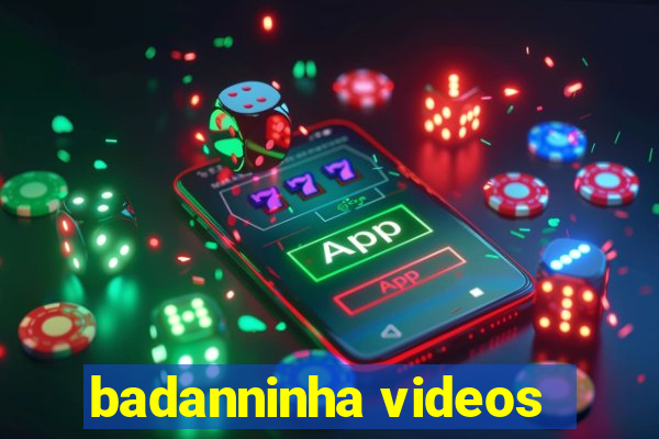 badanninha videos